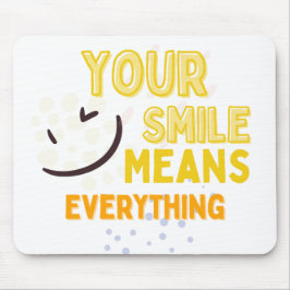 Your Smile Means Everything Mousepad Musmatta
