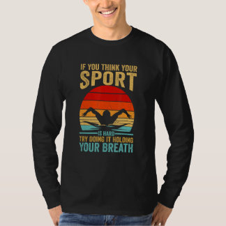 Your Sport Is Hard Try Doing It Holding Breath Swi T Shirt