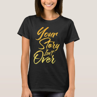 Your Story Isn't Over Hand Written Brush Stroke Le T Shirt