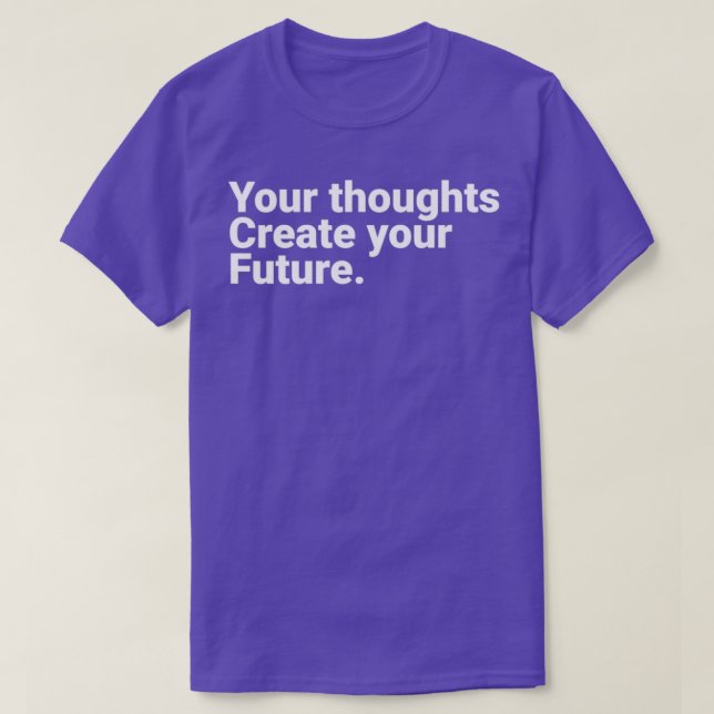 Your Thoughts Create Your Future Motivational Quot T Shirt (Design framsida)