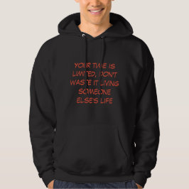 Your time is limited, don't waste it living someo hoodie