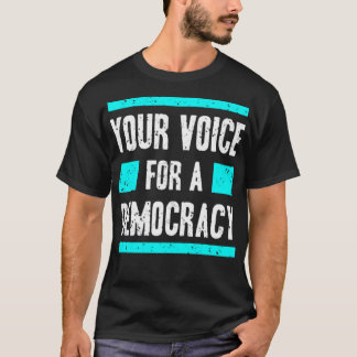 Your voice for democracy t shirt