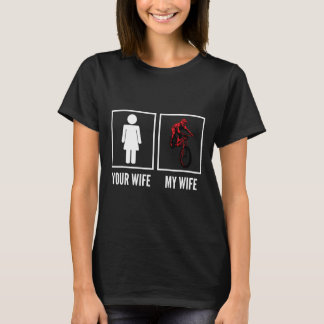 Your Wife My Wife Biker Cyclist Mountain Biking  T Shirt