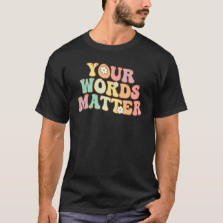 Your Words Matter Speech Therapy Appreciation Groo T Shirt