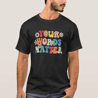 Your Words Matter Speech Therapy Therapist Sped Te T Shirt