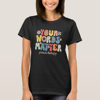 Your Words Matter Speech Therapy Therapist Sped Te T Shirt