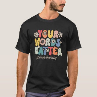 Your Words Matter Speech Therapy Therapist Sped Te T Shirt
