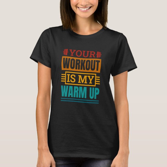 Your Workout Is My Warm Up Powerlifter Powerliftin T Shirt (Framsida)
