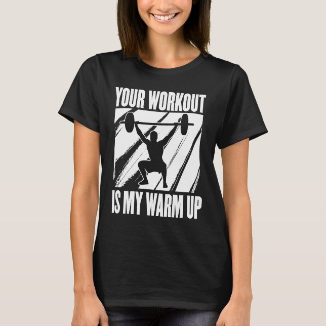 Your Workout Is My Warm Up Training Motivation Lif T Shirt (Framsida)