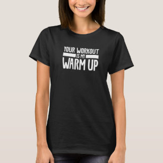 Your Workout Is My Warm Up Triathlon Triathlete T Shirt