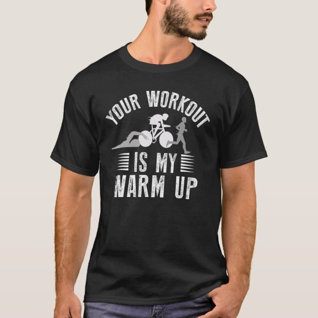 Your Workout Is My Warmup Triathlon T Shirt (Framsida)