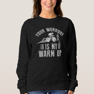 Your Workout Is My Warmup Triathlon T Shirt