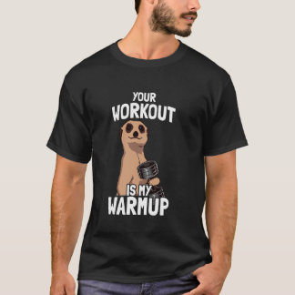Your workout is my warmup weight training funny bo t shirt