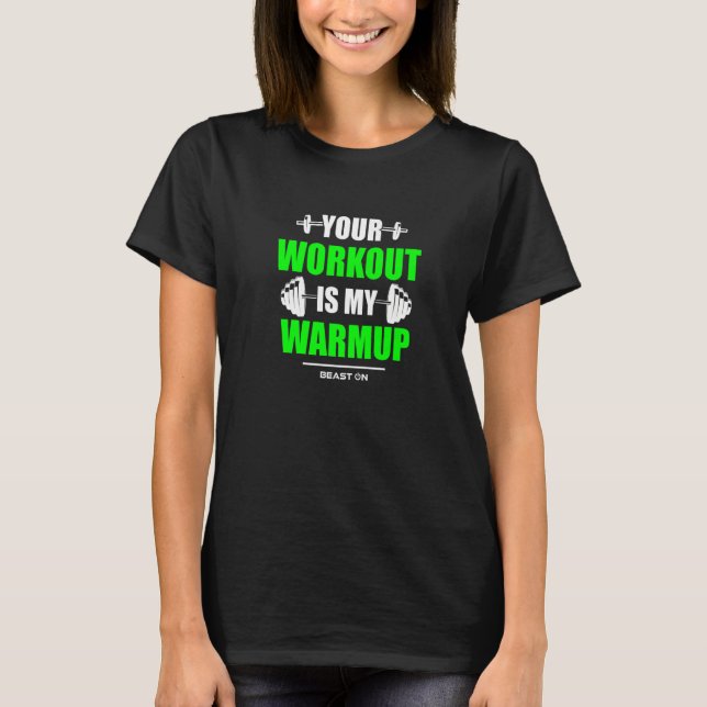 Your Workout is Warmup Green Gym Fitness Bodybuild T Shirt (Framsida)