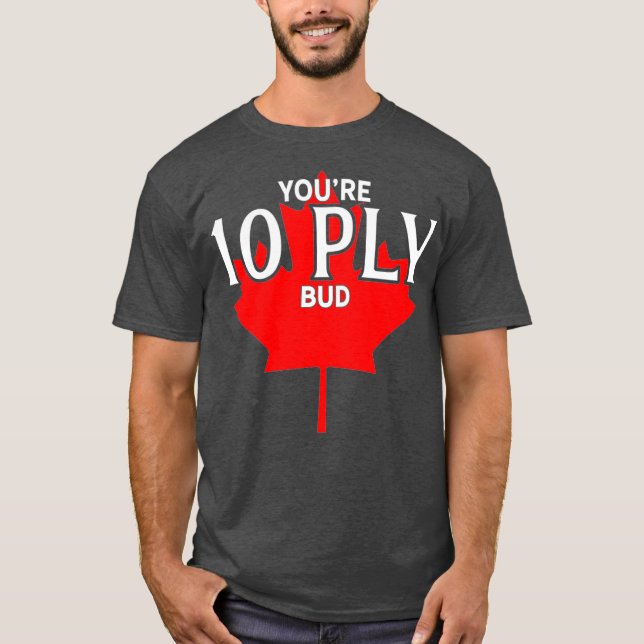 Youre 10 Ply Bud Funny Canadian Hockey Player T Shirt (Framsida)