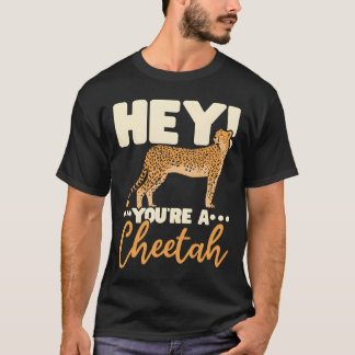 Youre A Cheetah Wildlife Animal Zookeeper gift T Shirt