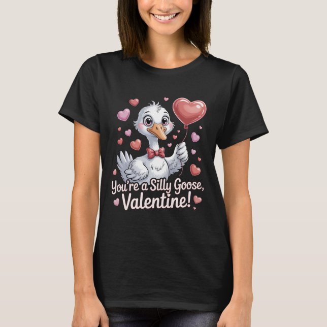 You're a Silly Goose Valentine Funny T-Shirt - Cut (Framsida)