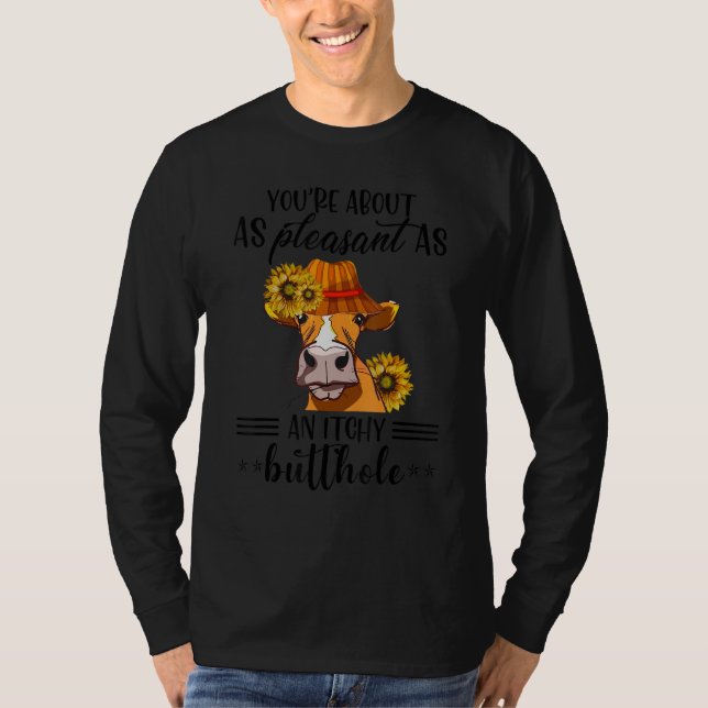 You're About As Pleasant As A Bullhole  Cow T Shirt (Framsida)