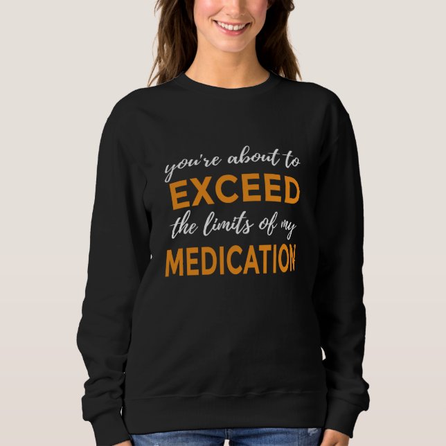 You're About to Exceed the Limits of My Medication T Shirt (Framsida)