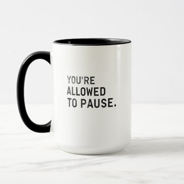 "You're Allowed to Pause." Mugg (Vänster)