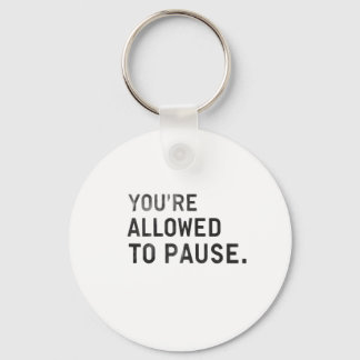 "You're Allowed to Pause." Nyckelring