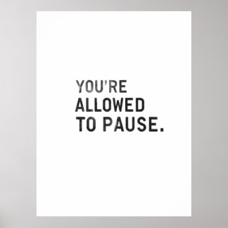 "You're Allowed to Pause." Poster