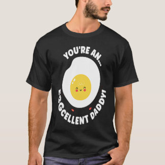 You're An Eggcellent Daddy Chicken Egg Papa Father T Shirt