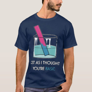 Youre Basic Litmus Test Funny Chemistry Pun STEM H T Shirt