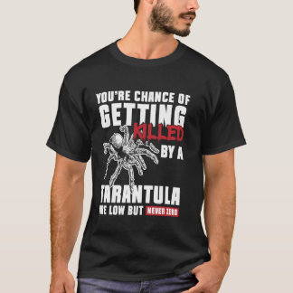 Youre Chance Of Getting Killed Tarantula Bird Spid T Shirt