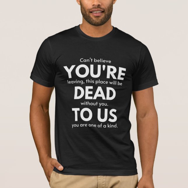 You're Dead To Us, Coworker Going Away, Funny T Shirt (Framsida)