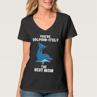 You're Dolphin itely The Best Mom Mother's Day Dol T Shirt