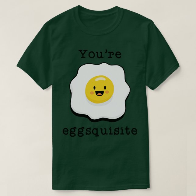 Youre Eggsquisite T Shirt (Design framsida)