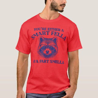 Youre Either A Smart Fella Or A Fart Smella Vintag T Shirt