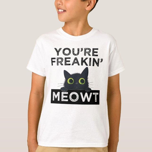 You're Freakin' Meowt T Shirt (Framsida)