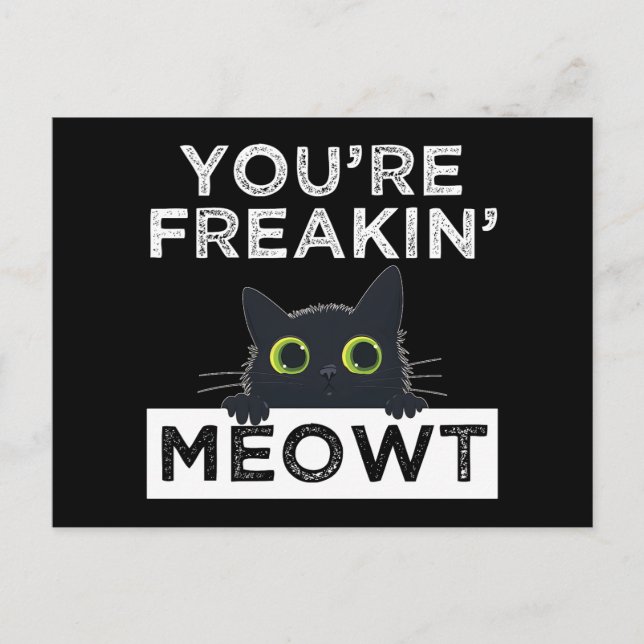 You're Freakin' Meowt Vykort (Framsida)