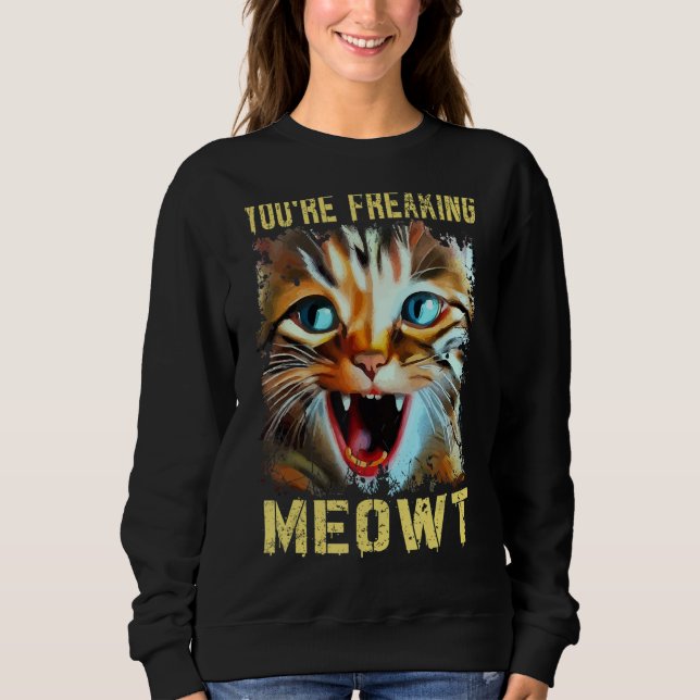 You're Freaking Meowt  Cat Meme Cat  Meow Cat 2 T Shirt (Framsida)