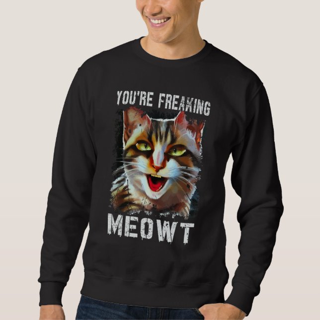 You're Freaking Meowt  Cat Meme Cat  Meow Cat Pun  Lång Ärmad Tröja (Framsida)