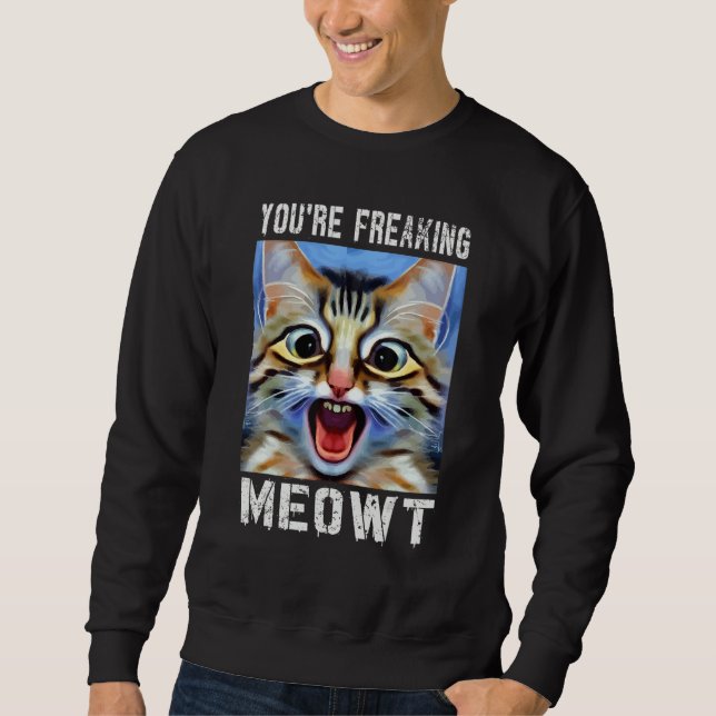 You're Freaking Meowt  Cat Meme Cat  Meow Cat Pun  Lång Ärmad Tröja (Framsida)