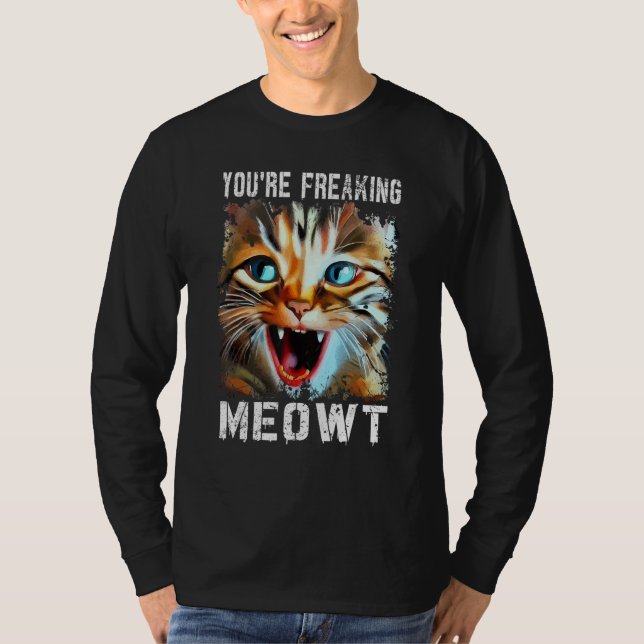 You're Freaking Meowt   Cat Meme Cat   Meow Cat T Shirt (Framsida)