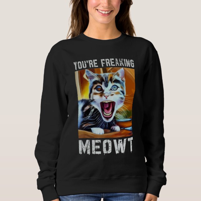 You're Freaking Meowt  Cat Meme Meow Pun Cat  12 T Shirt (Framsida)