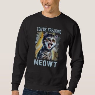 You're Freaking Meowt  Cat Meme Meow Pun Cat   1 Lång Ärmad Tröja
