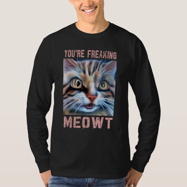 You're Freaking Meowt  Cat Meme Meow Pun Cat  3 T Shirt (Framsida)
