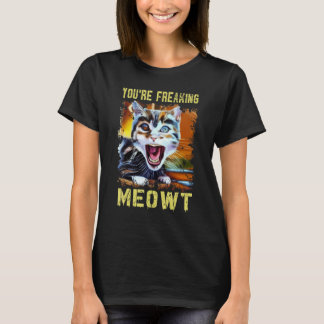 You're Freaking Meowt  Cat Meme Meow Pun Cat  Art T Shirt