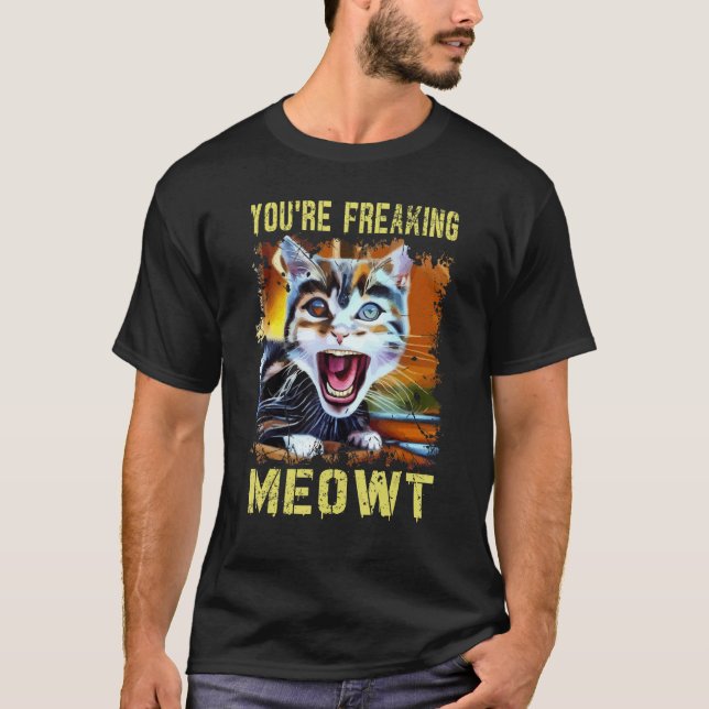 You're Freaking Meowt  Cat Meme Meow Pun Cat  Art T Shirt (Framsida)
