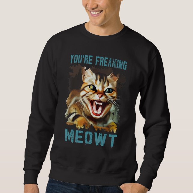 You're Freaking Meowt  Cat Meme Meow Pun Cat  Gag Lång Ärmad Tröja (Framsida)