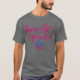 Youre hot cupcake gift girl t shirt