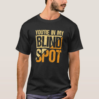 Youre In My Blind Spot Blind Person T Shirt