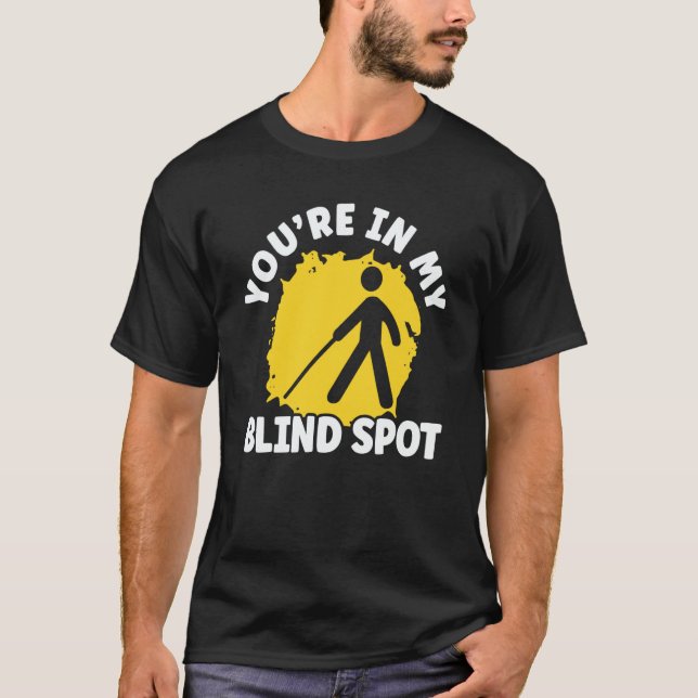 You're In My Blind Spot Braille Blind Awareness T Shirt (Framsida)