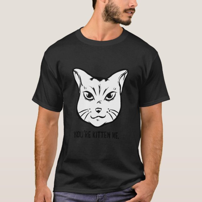 You're Kitten Me Cat   Cat Owner Cat Trainer Anima T Shirt (Framsida)