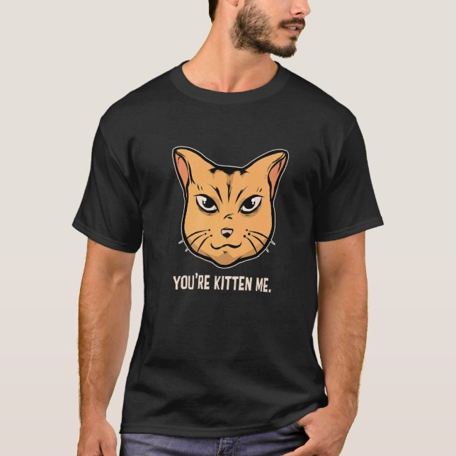 You're Kitten Me Cat  Cat Owner Cat Trainer Animal T Shirt (Framsida)